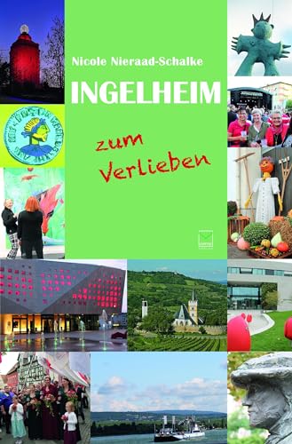 Ingelheim zum Verlieben: Orte, Menschen, Stadt(er)leben. 99 Tipps von Leinpfad Verlag
